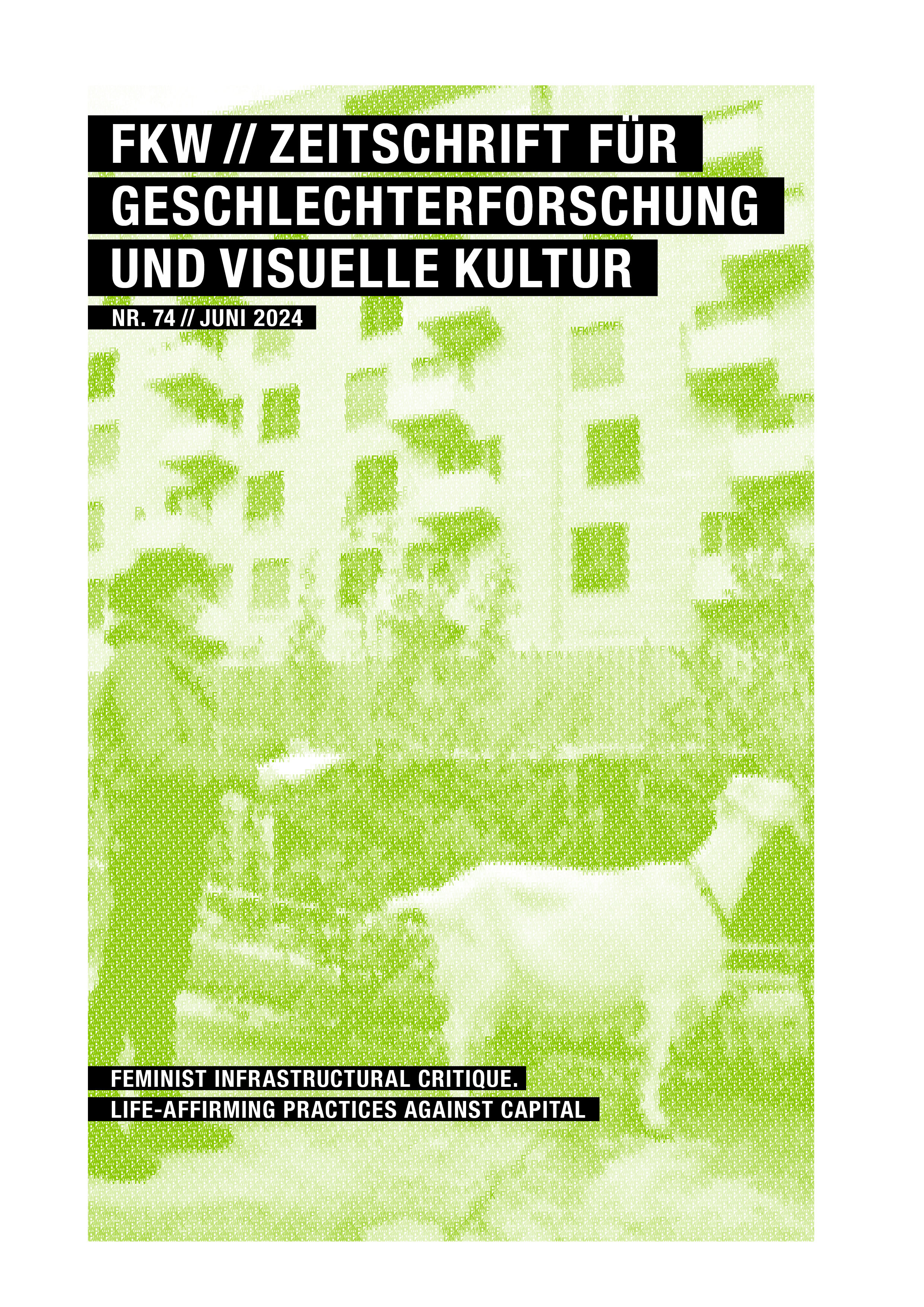					Ansehen Nr. 74 (2024): FEMINIST INFRASTRUCTURAL CRITIQUE. LIFE-AFFIRMING PRACTICES AGAINST CAPITAL
				